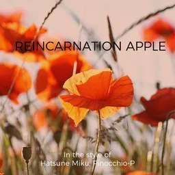 Cover art for Reincarnation Apple - Hatsune Miku (初音ミク),Pinocchio-P (ピノキオピー) karaoke version