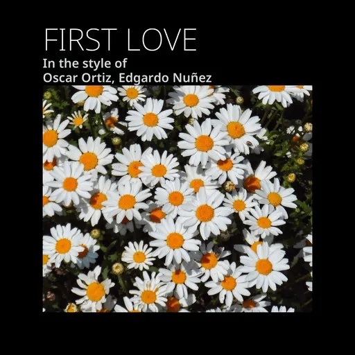 Karaoke FIRST LOVE von Edgardo Nuñez, Oscar Ortiz — mit Songtext mitsingen auf Singa