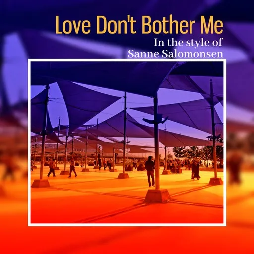Karaoke Love Don't Bother Me by Sanne Salomonsen — sing along with lyrics on Singa