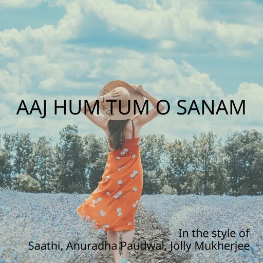 Karaoke Aaj Hum Tum O Sanam von Anuradha Paudwal, Jolly Mukherjee, Saathi — mit Songtext mitsingen auf Singa