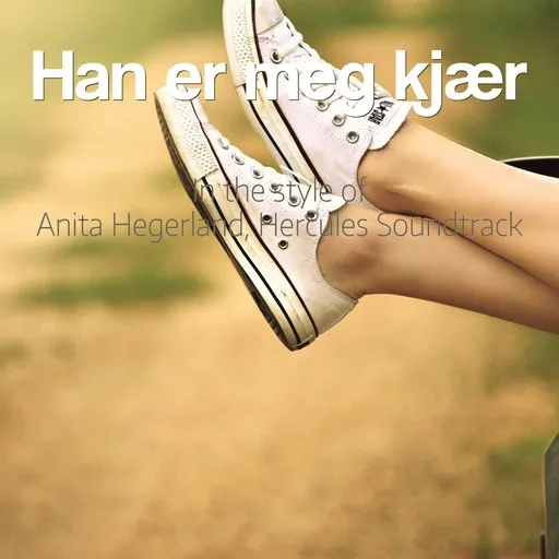Karaoke Han er meg kjær von Anita Hegerland, Hercules Soundtrack — mit Songtext mitsingen auf Singa