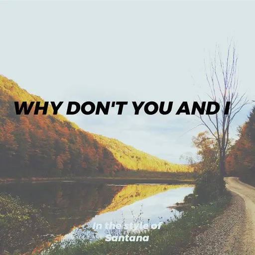 Karaoke Why Don't You And I av Santana — sjung med på texten på Singa