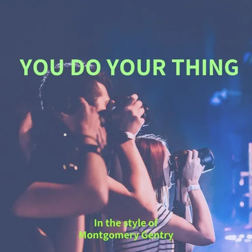 Karaoke You Do Your Thing by Montgomery Gentry — sing along with lyrics on Singa