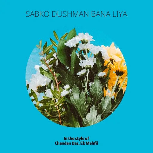 Karaoke Sabko Dushman Bana Liya by Chandan Das, Ek Mehfil — sing along with lyrics on Singa