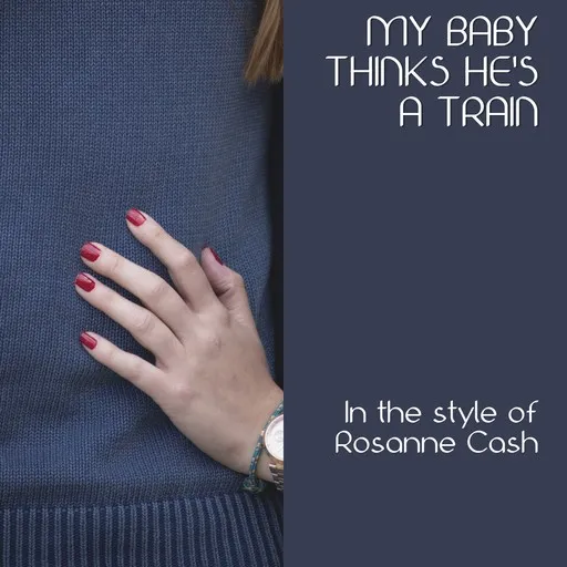 Karaoke My Baby Thinks He's A Train von Rosanne Cash — mit Songtext mitsingen auf Singa