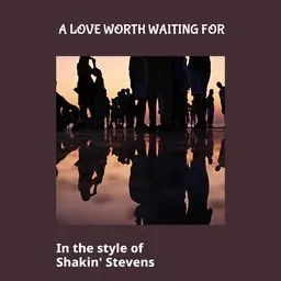 Cover art for A Love Worth Waiting For - Shakin' Stevens karaoke version