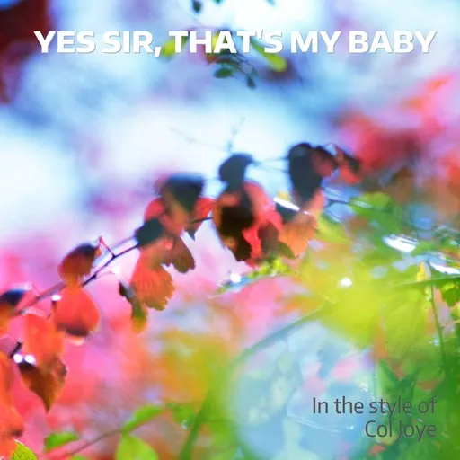 Karaoke Yes Sir, That's My Baby by Col Joye — sing along with lyrics on Singa