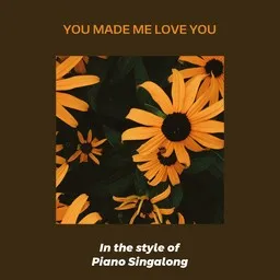 Cover art for You Made Me Love You - Piano Singalong karaoke version