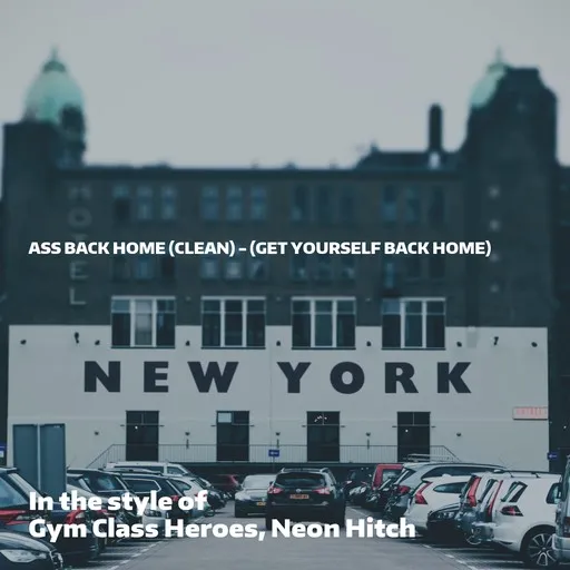 Karaoke Ass Back Home (clean) - (get Yourself Back Home) esittäjältä Gym Class Heroes, Neon Hitch — laula mukana sanoituksilla Singassa