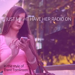 Cover art for Just Might Have Her Radio On - Trent Tomlinson karaoke version