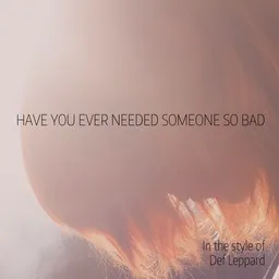 Titelbild für Have You Ever Needed Someone So Bad - Def Leppard Karaoke-Version