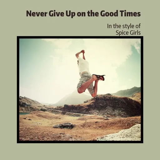 Karaoke Never Give Up on the Good Times by Spice Girls — sing along with lyrics on Singa