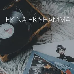 Karaokekappaleen Ek Na Ek Shamma - Chitra Singh,The Unforgettables Soundtrack kansikuva