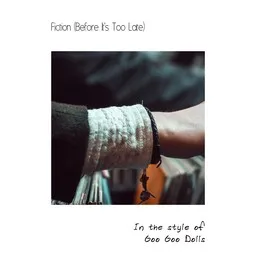 Cover art for Fiction (Before It's Too Late) - Goo Goo Dolls karaoke version