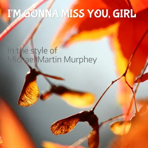 Karaoke I'm Gonna Miss You, Girl av Michael Martin Murphey — sjung med på texten på Singa