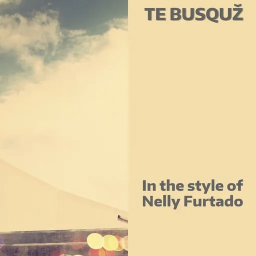 Karaoke Te Busquž von Nelly Furtado — mit Songtext mitsingen auf Singa
