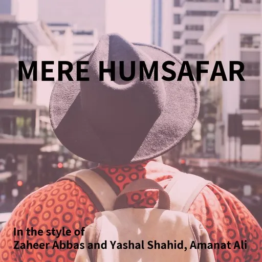 Karaoke Mere HumSafar von Amanat Ali, Zaheer Abbas and Yashal Shahid — mit Songtext mitsingen auf Singa