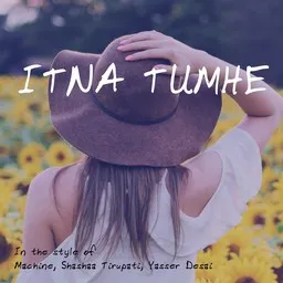 Cover art for Itna Tumhe - Machine,Shashaa Tirupati,Yasser Desai karaoke version