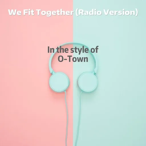 Karaoke We Fit Together (Radio Version) av O-Town — sjung med på texten på Singa