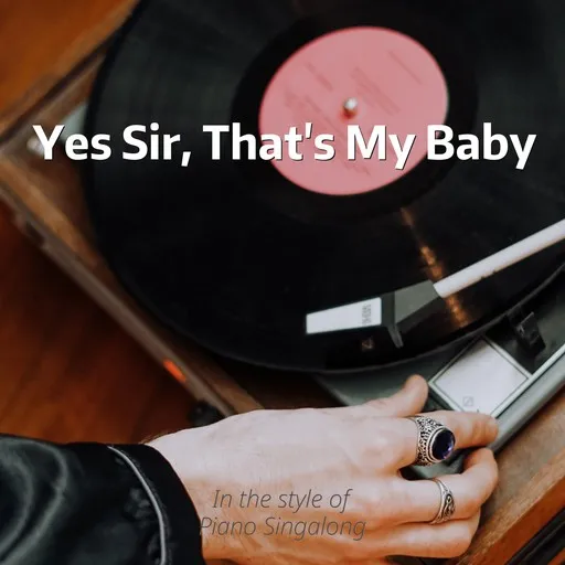 Karaoke Yes Sir, That's My Baby von Piano Singalong — mit Songtext mitsingen auf Singa