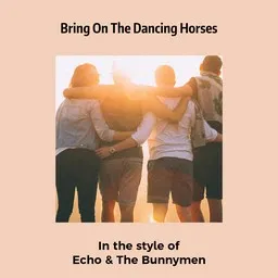 Omslagsbild för Bring On The Dancing Horses - Echo & The Bunnymen karaokeversion