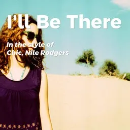 Titelbild für I'll Be There - Chic,Nile Rodgers Karaoke-Version