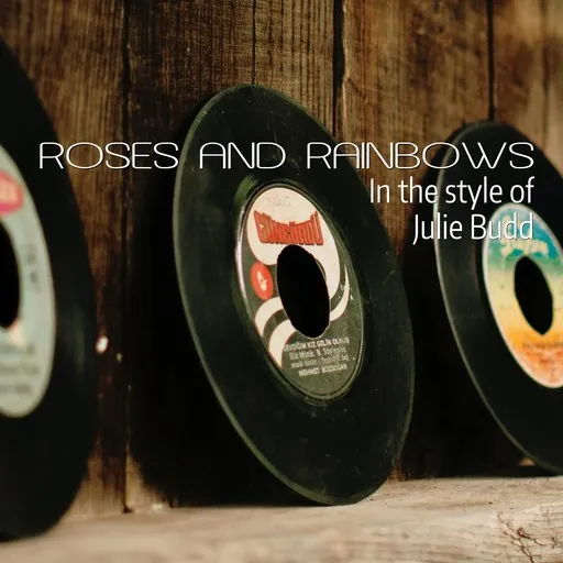 Karaoke Roses and Rainbows von Julie Budd — mit Songtext mitsingen auf Singa