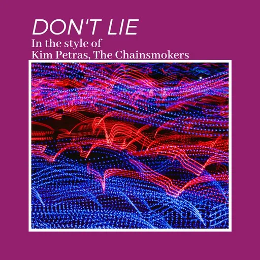Karaoke Don't Lie esittäjältä Kim Petras, The Chainsmokers — laula mukana sanoituksilla Singassa