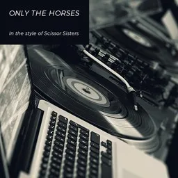 Titelbild für Only The Horses - Scissor Sisters Karaoke-Version