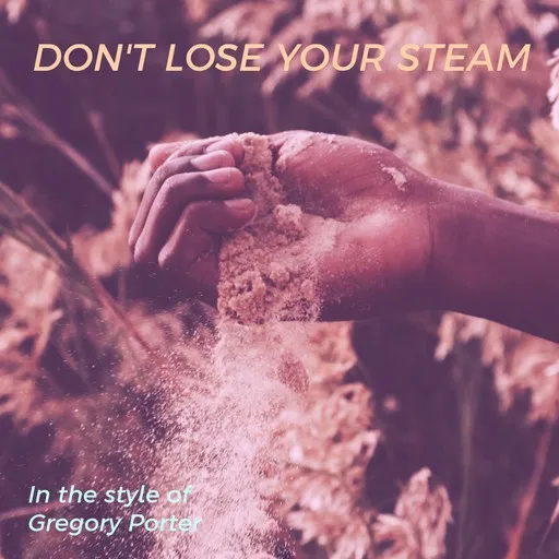 Karaoke Don't Lose Your Steam von Gregory Porter — mit Songtext mitsingen auf Singa