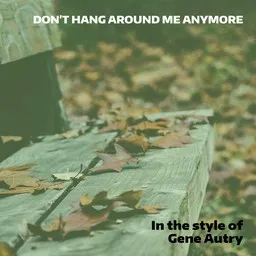 Cover art for Don't Hang Around Me Anymore - Gene Autry karaoke version