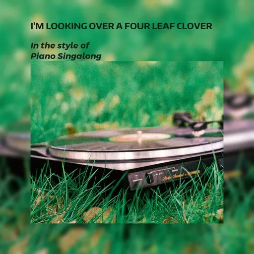 Karaoke I'm Looking Over A Four Leaf Clover esittäjältä Piano Singalong — laula mukana sanoituksilla Singassa