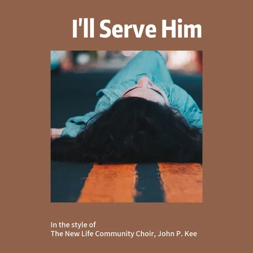 Karaoke I'll Serve Him von John P. Kee, The New Life Community Choir — mit Songtext mitsingen auf Singa