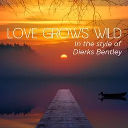 Cover art for Love Grows Wild - Dierks Bentley karaoke version