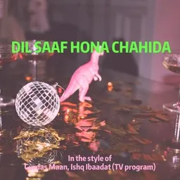 Omslagsbild för Dil Saaf Hona Chahida - Gurdas Maan,Ishq Ibaadat (TV Program) karaokeversion