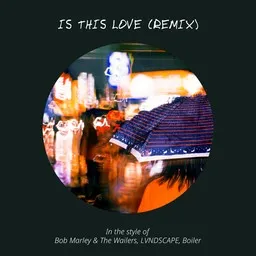 Cover art for Is This Love (Remix) - Bob Marley & The Wailers,Boiler,LVNDSCAPE karaoke version