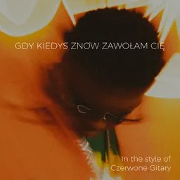 Titelbild für Gdy kiedyś znów zawołam Cię - Czerwone Gitary Karaoke-Version