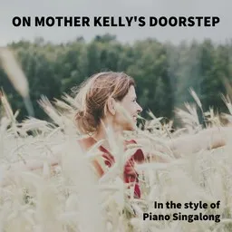 Cover art for On Mother Kelly's Doorstep - Piano Singalong karaoke version