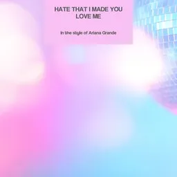 Cover art for Hate That I Made You Love Me - Ariana Grande karaoke version