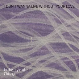 Cover art for I Don't Wanna Live Without Your Love - Chicago karaoke version