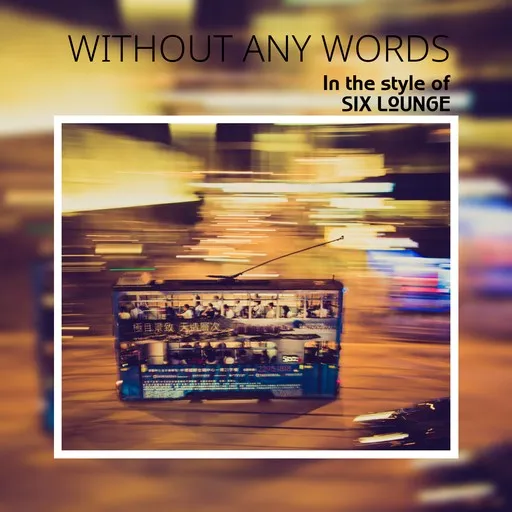 Karaoke Without any words von SIX LOUNGE — mit Songtext mitsingen auf Singa