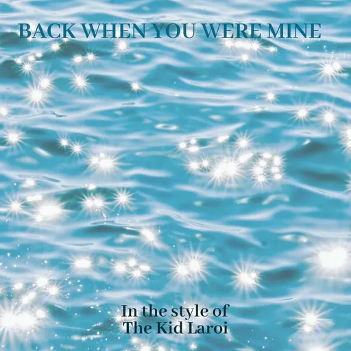 Karaoke Back When You Were Mine von The Kid Laroi — mit Songtext mitsingen auf Singa