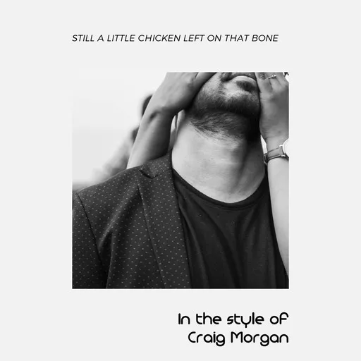 Karaoke Still A Little Chicken Left On That Bone av Craig Morgan — sjung med på texten på Singa