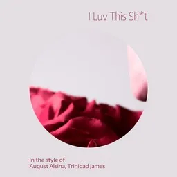 Cover art for I Luv This Sh*t - August Alsina,Trinidad James karaoke version