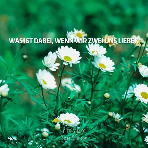 Karaoke Was ist dabei, wenn wir zwei uns lieben von Roger Whittaker — mit Songtext mitsingen auf Singa