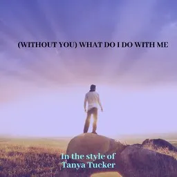 Cover art for (Without You) What Do I Do with Me - Tanya Tucker karaoke version