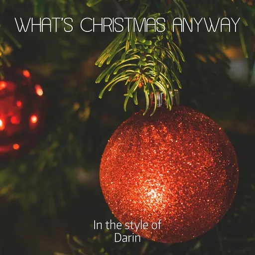 Karaoke What’s Christmas Anyway von Darin — mit Songtext mitsingen auf Singa
