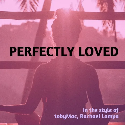 Perfectly Loved - Karaoke