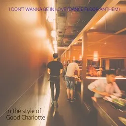 Titelbild für I Don't Wanna Be In Love (Dance Floor Anthem) - Good Charlotte Karaoke-Version