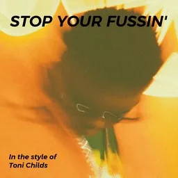 Titelbild für Stop Your Fussin' - Toni Childs Karaoke-Version